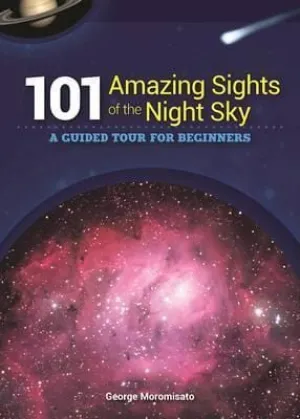 101 Amazing Sights of the Night Sky: A Guided Tour for Beginners